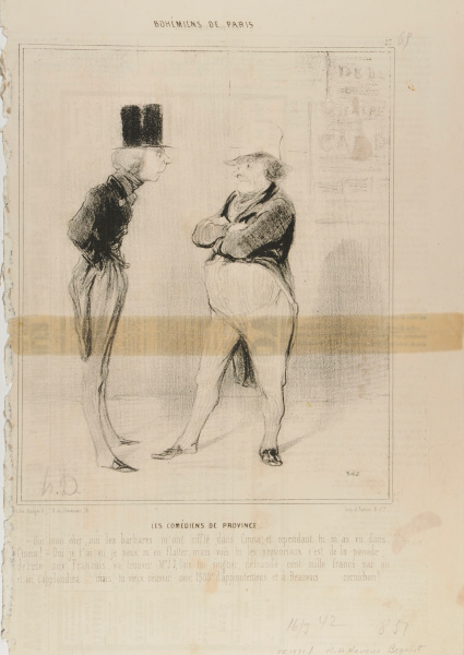 THE COMEDIANS FROM THE PROVINCE. - CAN YOU IMAGINE, MY DEAR, THESE BARBARIANS WERE HISSING DURING MY PERFORMANCE IN "CINNA"; AND YOU HAVE SEEN ME IN "CINNA". - YES, I FLATTER MYSELF HAVING SEEN YOU, BUT YOU MUST UNDERSTAND THAT THESE PROVINCIALS ARE UTTER SIMPLETONS. ONCE YOU HAVE YOUR DEBUT AT THE THEATRE FRANÇAIS, YOU'LL BE SEEING MR. J.J. WHO WILL PAMPER YOU, YOU'LL BE ASKING 100'000 FRANCS ANNUAL SALARY, AND THEY'LL APPLAUD YOU... HOW CAN YO