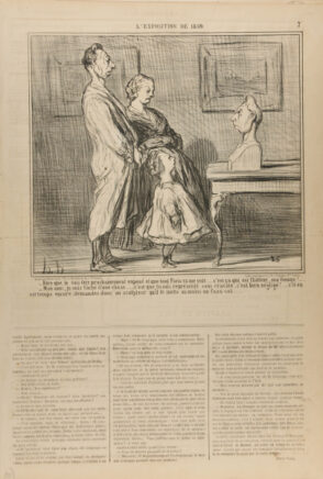 Dire que je vais être prochainement exposé et que tout Paris va me voir….. c’est ça qui est flatteur, ma femme!….. – Mon ami, je suis fâché d’une chose…., c’est que tu sois représenté sans cravate, c’est bien négligé!…… s’il en est temps encore, demandes donc au sculpteur qu’il te mette au moins un faux-col…..